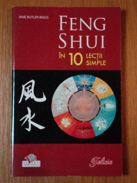 FENG SHUI IN 10 LECTII SIMPLE  de JANE BUTLER BIGGS , 2008