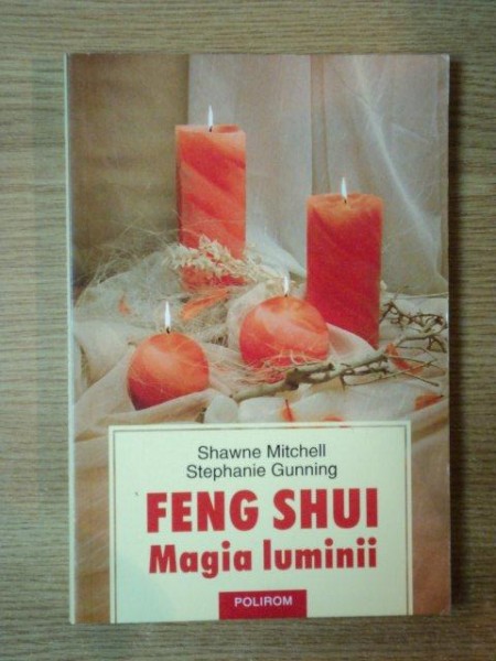 FENG SHUI . MAGIA LUMINII de SHAWNE MITCHELL , STEPHANIE GUNNING , 2005*PREZINTA HALOURI DE APA