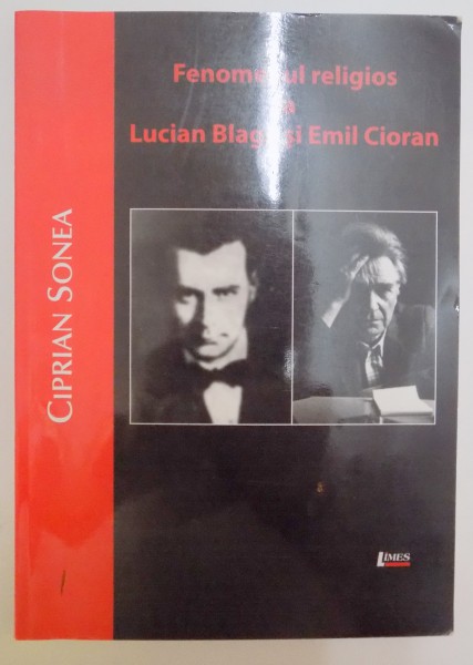 FENOMENUL RELIGIOS LA LUCIAN BLAGA SI EMIL CIORAN de CIPRIAN BOGDAN SONEA , 2011