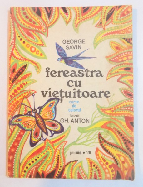 FEREASTRA CU VIETUITOARE , CARTE DE COLORAT de GEORGE SAVIN , ILUSTRATII DE GH. ANTON , 1978