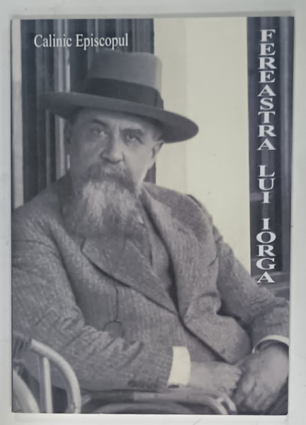 FEREASTRA LUI IORGA de CALINIC EPISCOPUL , 2007