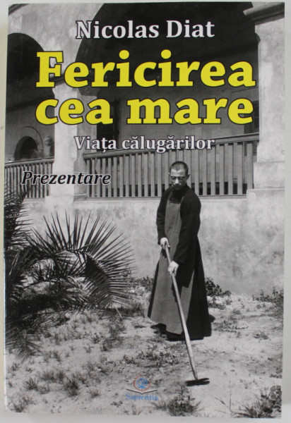 FERICIREA CEA MARE , VIATA CALUGARILOR de NICOLAS DIAT , PREZENTARE , 2021