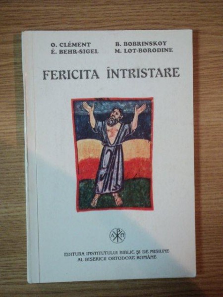 FERICITA INTRISTARE de O. CLEMENT , B. BOBRINSKOY , Bucuresti 1997