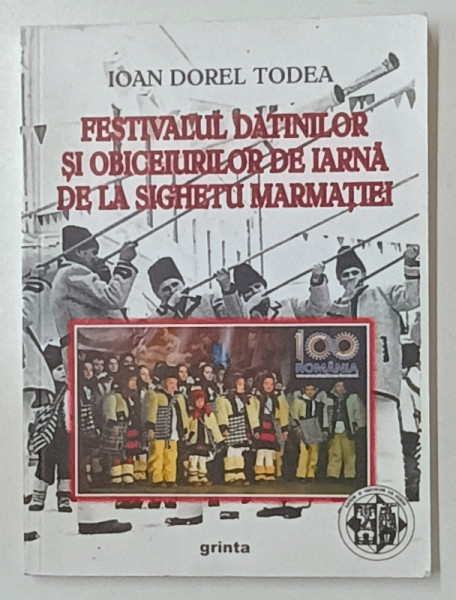 FESTIVALUL DATINILOR SI OBICEIURILOR DE IARNA DE LA SIGHETUL MARMATIEI de IOAN  DOREL TODEA , 2018