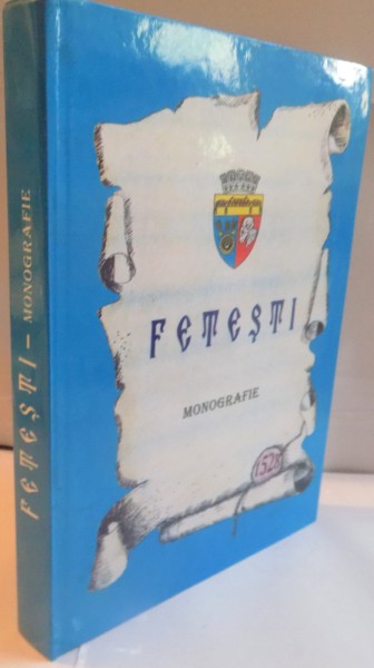 FETESTI, MONOGRAFIE de DUBAU DUMITRU, GEORGESCU ALEXANDRU, IORGA MIHAI, 2003