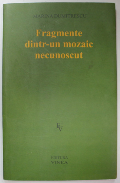 FGRAGMENTE DINTR- UN MOZAIC NECUNOSCUT , versuri de MARINA  DUMITRESCU , 2009 , DEDICATIE *