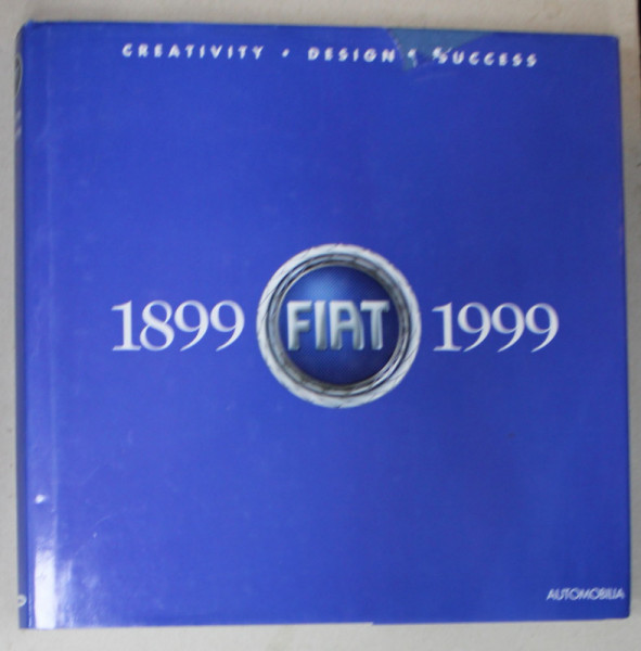 FIAT , 1899 - 1999 , CREATIVITY , DESIGN , SUCCESS , ALBUM CU TEXT IN LIMBA ENGLEZA , 1999