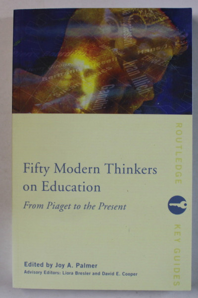 FIFTY MODERN THINKERS ON EDUCATION , FROM PIAGET TO  PRESENT by JOY A. PALMER , 2001