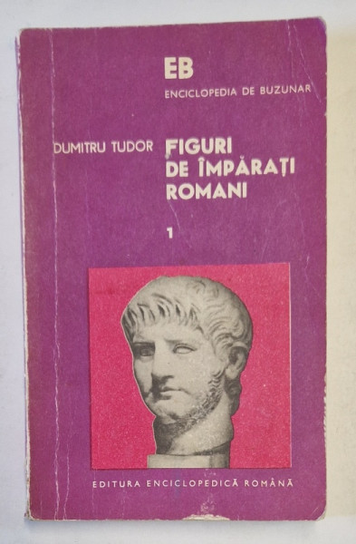 FIGURI DE IMPARATI ROMANI , VOLUMUL I de DUMITRU TUDOR , 1974