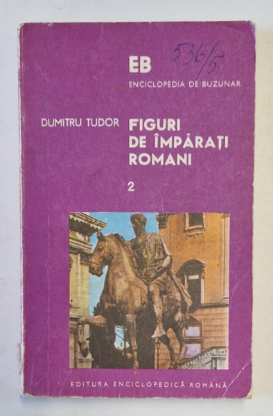 FIGURI DE IMPARATI ROMANI , VOLUMUL II  de DUMITRU TUDOR , 1974