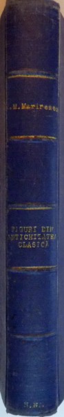 FIGURI DIN ANTICHITATE CLASICA- I.M. MARINESCU- 1929,2 VOL.