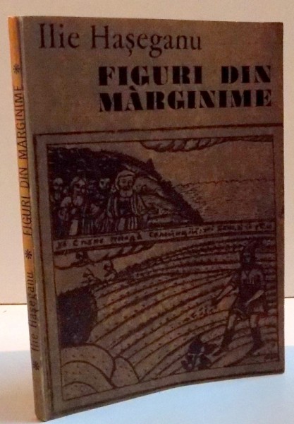 FIGURI DIN MARGINIME de ILIE HASEGANU , 1976