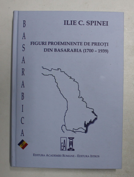 FIGURI PROEMINENTE DE PREOTI DIN BASARABIA 1700 - 1939 de ILIE C. SPINEI , 2017