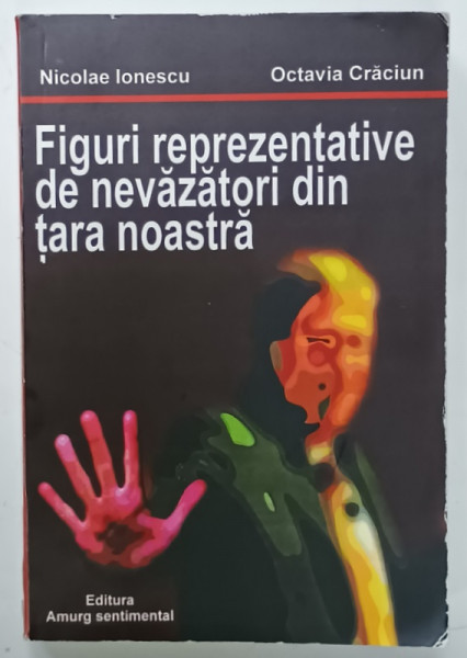 FIGURI REPREZENTATIVE DE NEVAZATORI DIN TARA NOASTRA de NICOLAE IONESCU  si OCTAVIA CRACIUN , 2013 , DEDICATIE *