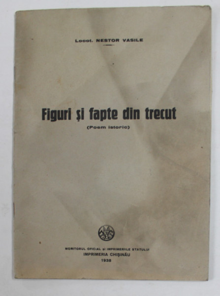 FIGURI SI FAPTE DIN TRECUT - poem istoric de LOCOT. NESTOR VASILE , 1938 , COPERTA CU PETE SI URME DE UZURA