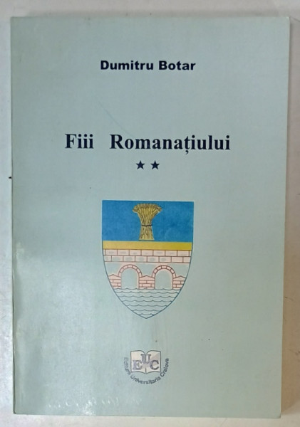 FIII ROMANATIULUI de DUMITRU BOAR , VOLUMUL II , 2005 , DEDICATIE *