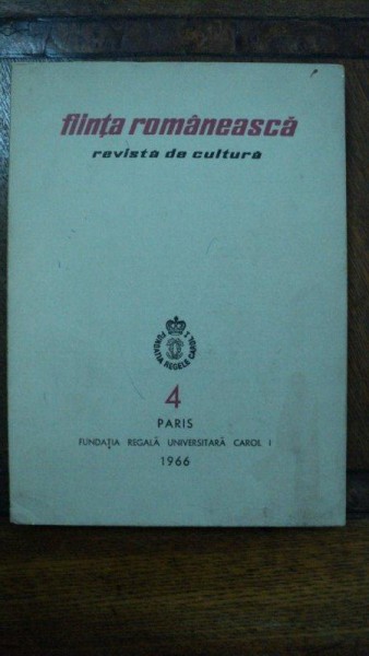 Fiinta Romaneasca, Revist de cultura Nr, 4, Fundatia Regala Universitara Carol I Paris 1966