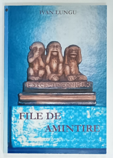 FILE DE AMINTIRE de  IVAN LUNGU , 2005 , DEDICATIE *