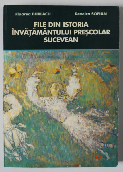 FILE DIN ISTORIA INVATAMANTULUI PRESCOLAR SUCEVEAN de FLOAREA BURLACU si REVEICA SOFIAN , 2003