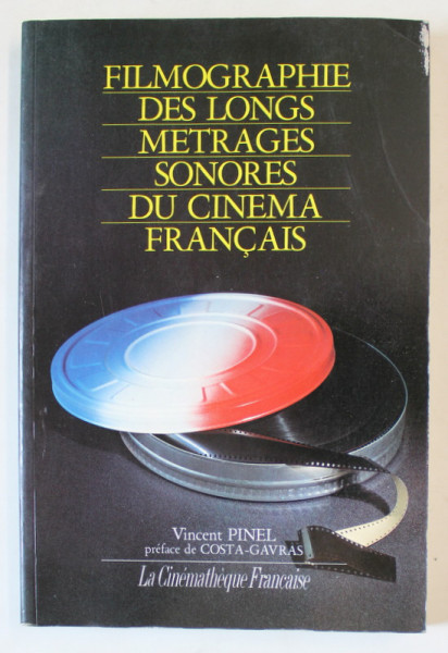 FILMOGRAPHIE DES LONGS METRAGES SONORES DU CINEMA FRANCAIS par VINCENT PINEL , preface de COSTA GAVRAS , 1985