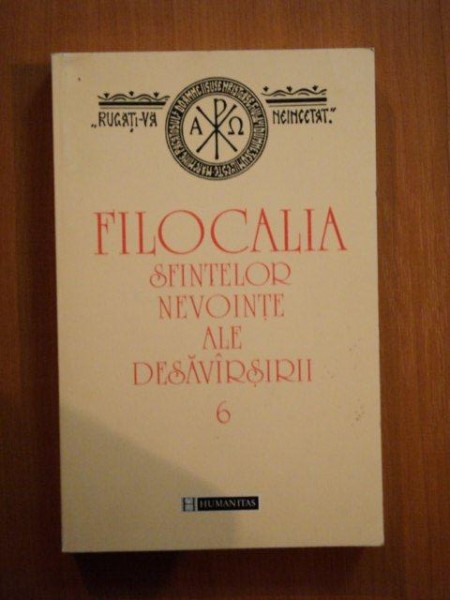 FILOCALIA SAU CULEGERE DIN SCRIERILE SFINTILOR PARINTI CARE ARATA CUM SE POATE OMUL CURATI,LUMINA SI DESAVIRSI, VOL 6 2008