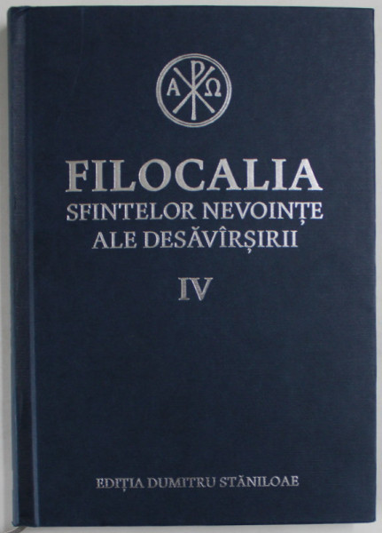 FILOCALIA SFINTELOR NEVOINTE ALE DESAVIRSIRII , VOLUMUL IV , EDITIA DUMITRU STANILOAE , 2017