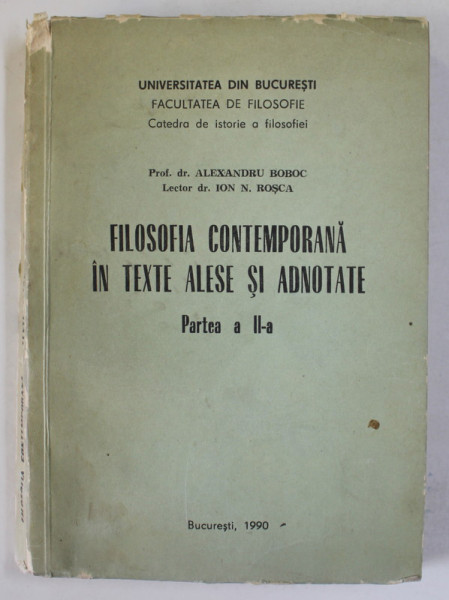 FILOSOFIA CONTEMPORANA IN TEXTE ALESE SI ADNOTATE , PARTEA A - II -A de ALEXANDRU BOBOC si ION N. ROSCA , 1990