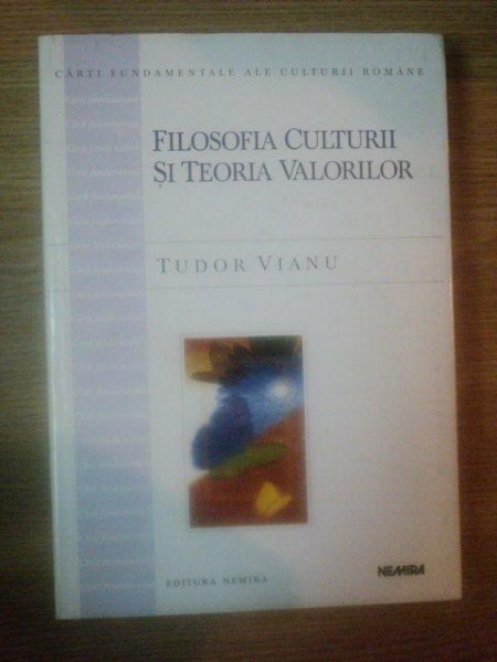 FILOSOFIA CULTURII SI TEORIA VALORILOR de TUDOR VIANU , 1998