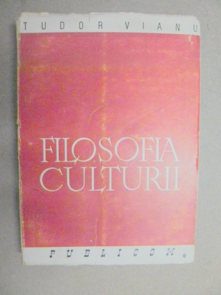 FILOSOFIA CULTURII-TUDOR VIANU  BUCURESTI 1945