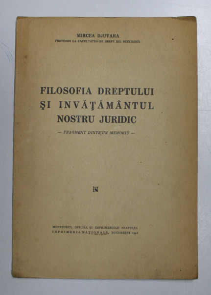 FILOSOFIA DREPTULUI SI INVATAMANTULUI JURIDIC de MIRCEA DJUVARA , FRAGMENT DINTR- UN MEMORIU , 1942