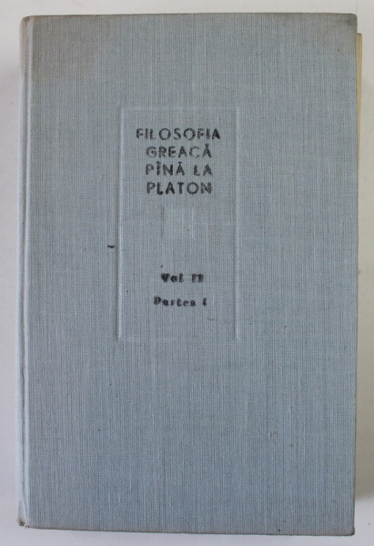 FILOSOFIA GREACA PANA LA PLATON  , VOLUMUL II   PARTEA 1  1984