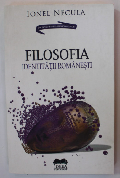 FILOSOFIA IDENTITATII ROMANESTI de IONEL NECULA , IDENTENTITATEA ROMANEASCA IN DISPUNERE FILOSOFICA , 2018