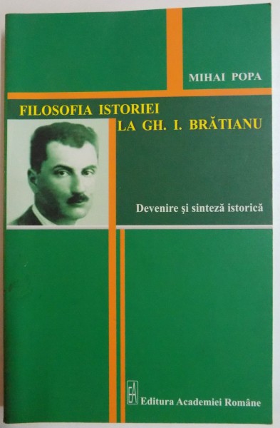 FILOSOFIA ISTORIEI LA GH. I, BRATIANU , DEVENIRE SI SINTEZA ISTORICA de MIHAI POPA , 2012 , PREZINTA HALOURI DE APA