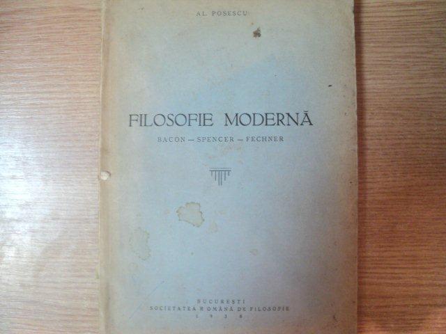 FILOSOFIE MODERNA , BACON - SPENCER - FECHNER de AL. POPESCU , Bucuresti 1938