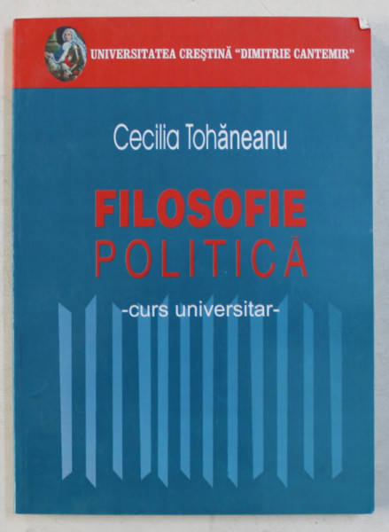 FILOSOFIE POLITICA ED. a - II - a REVAZUTA SI ADAUGITA de CECILIA TOHANEANU , 2006 *INTENS SUBLINIATA CU EVIDENTIATORUL