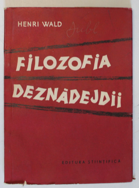 FILOZOFIA DEZNADEJDII de HENRI WALD , 1957 *DEDICATIE