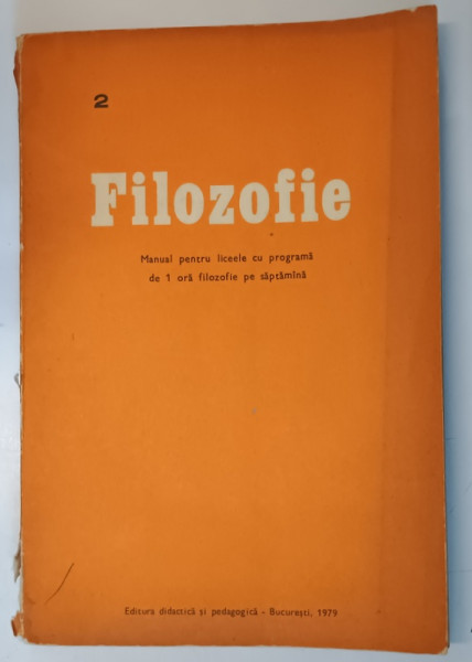 FILOZOFIE , MANUAL PENTRU LICEELE CU PROGRAMA DE 1 ORA FILOZOFIE PE SAPTAMANA de IULIANA CAZACU ...AL. VALENTIN , 1979 * PREZINTA URME DE UZURA