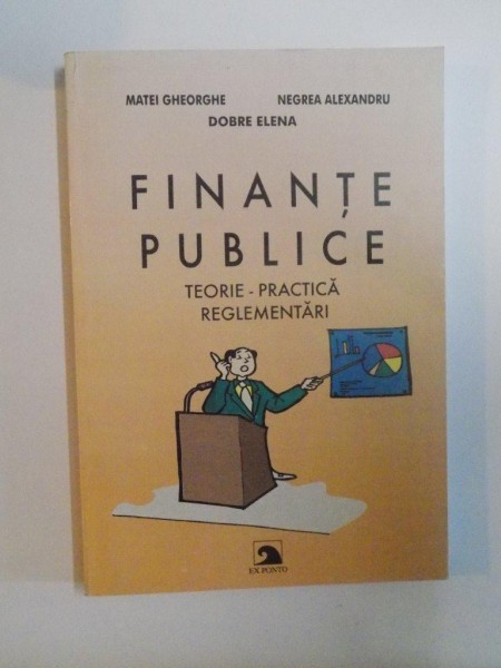 FINANTE PUBLICE , TEORIE - PRACTICA REGLEMENTARI de MATEI GHEORGHE , NEGREA ALEXANDRU , DOBRE ELENA , 2002