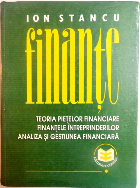 FINANTE, TEORIA PIETELOR FINANCIARE , FINANTELE INTREPRINDERILOR , ANALIZA SI GESTIUNEA FINANCIARA de ION STANCU , 1997 * MICI DEFECTE