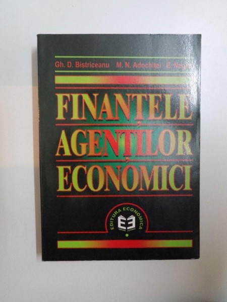 FINANTELE AGENTILOR ECONOMICI de GH. D. BISTRICEANU , M.N. ADOCHITEI , E. NEGREA , 2001