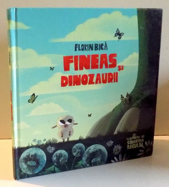 FINEAS SI DINOZAURII de FLORIN BICA, ILUSTRATII de SEBASTIAN BACULEA , 2015