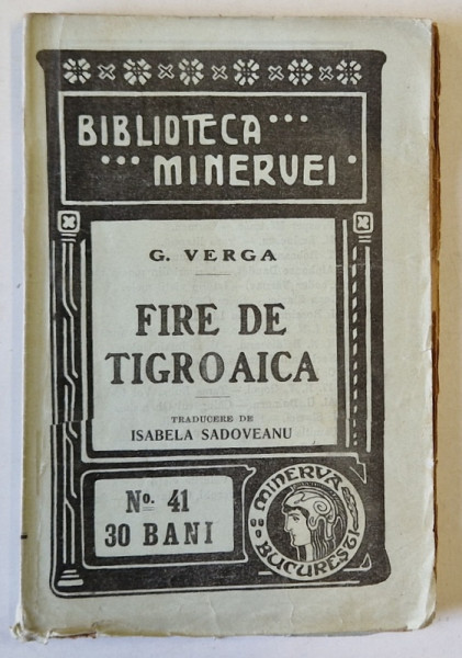 FIRE DE TIGROAICA de G. VERGA , traducere de ISABELE SADOVEANU , COLECTIA ' BIBLIOTECA MINERVEI ' nr. 41 , 1909