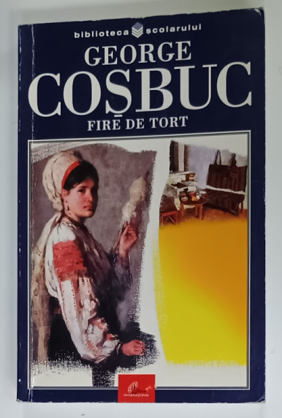 FIRE DE TORT de GEORGE COSBUC , POEZII , 2003