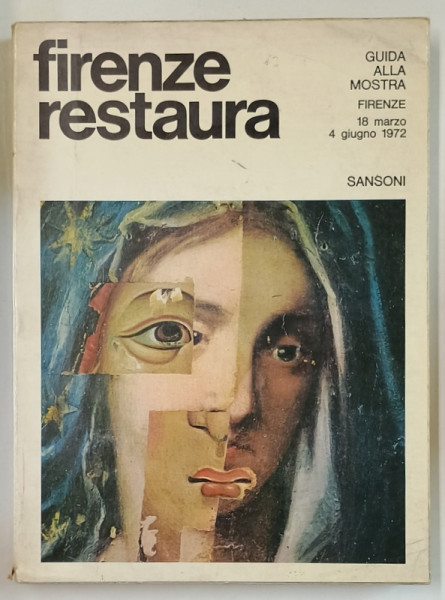 FIRENZE RESTAURA , GUIDA ALLA MOSTRA , 18 MARZO - 4 GIUGNO 1972 , TEXT IN LIMBA ITALIANA