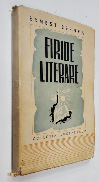 FIRIDE LITERARE de ERNEST BERNEA - BUCURESTI, 1944