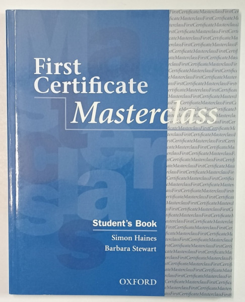 FIRST CERTIFIVCATE MASTERCLASS , STUDENT 'S BOOK by SIMON HAINES and BARBARA  STEWART , 2006 , PREZINTA INSEMNARI SI URME DE UZURA