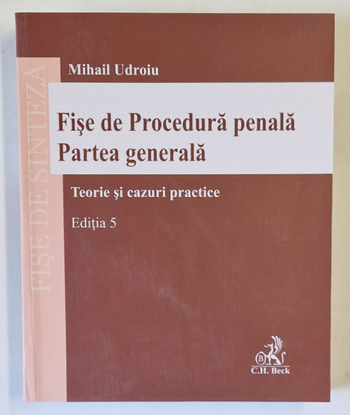 FISE DE PROCEDURA PENALA , PARTEA GENERALA , TEORIE SI CAZURI PRACTICE , EDITIA A V - A de MIHAIL UDROIU , 2024