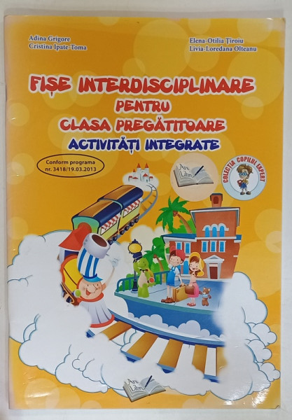 FISE INTERDISCIPLINARE PENTRU CLASA PREGATITOARE , ACTIVITATI INTEGRATE de ADINA GRIGORE ...LIVIA - LOREDANA OLTEANU , 2015