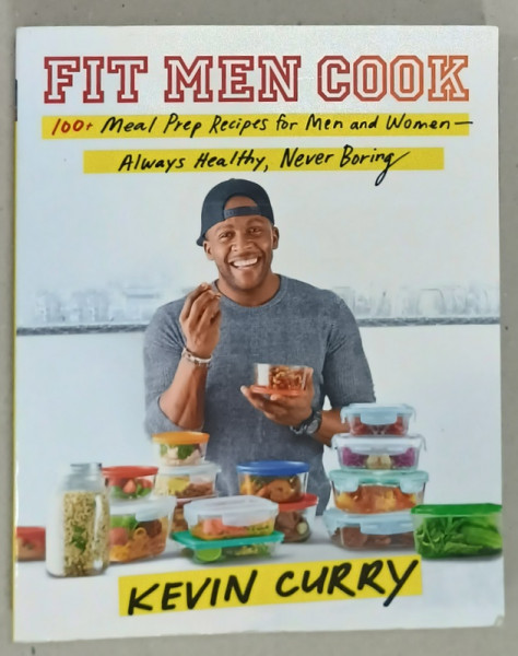 FIT MEN COOK , 100 + MEAL PREP RECIPES FOR MEN AND WOMEN by KEVIN CURRY , 2018