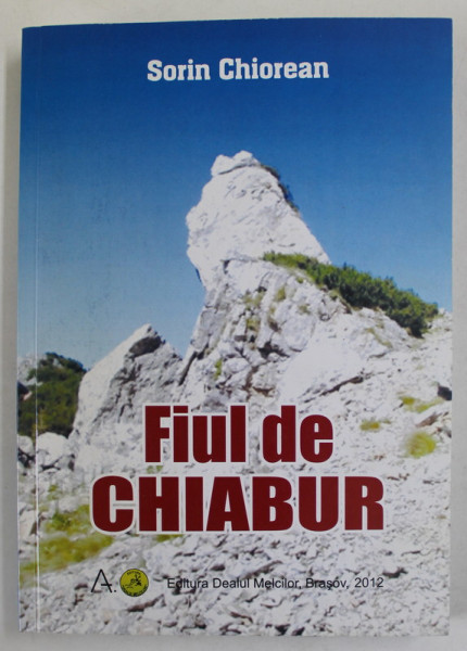 FIUL DE CHIABUR de SORIN CHIOREAN , 2012 , DEDICATIE *